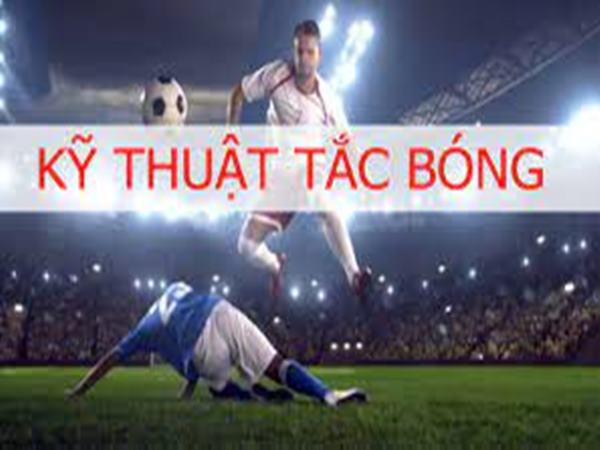 tac-bong-la-gi-ky-thuat-tac-bong-nguy-hiem-nhat