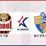 Soi kèo Seoul vs Ulsan Hyundai – 17h30 22/06, VĐQG Hàn Quốc