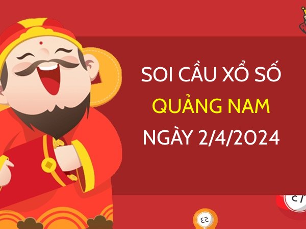 Soi cầu KQXS Quảng Nam ngày 2/4/2024 thứ 3 hôm nay