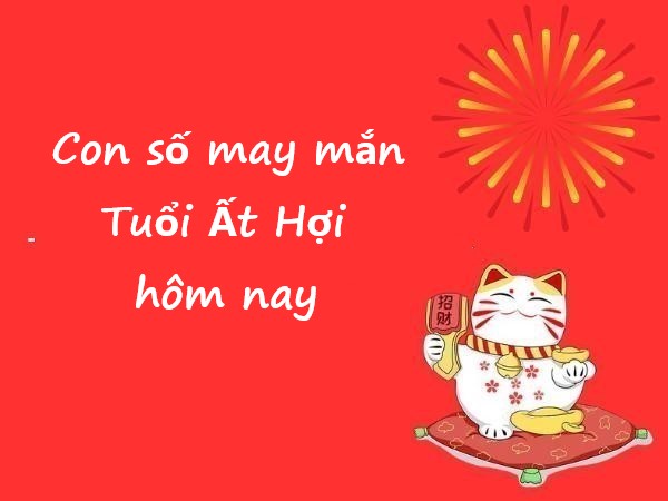 Con số may mắn tuổi Ất Hợi hôm nay