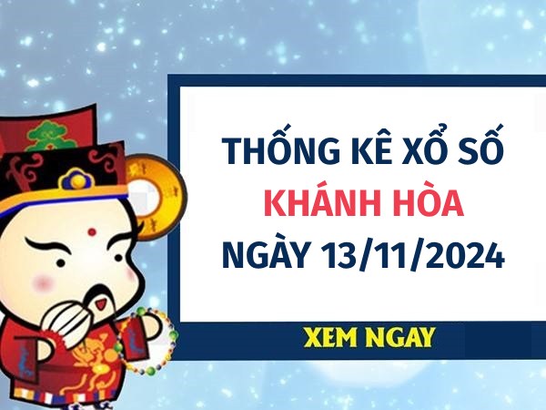 Thống kê lô VIP xổ số Khánh Hòa ngày 13/11/2024 thứ 4 hôm nay