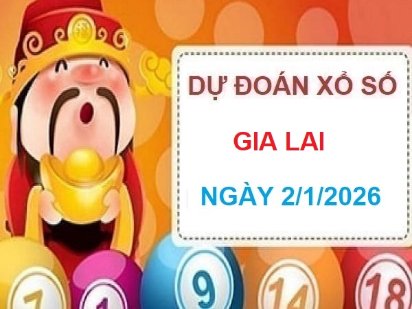 Thần tài dự đoán xổ số Gia Lai ngày 2/1/2026 chính xác