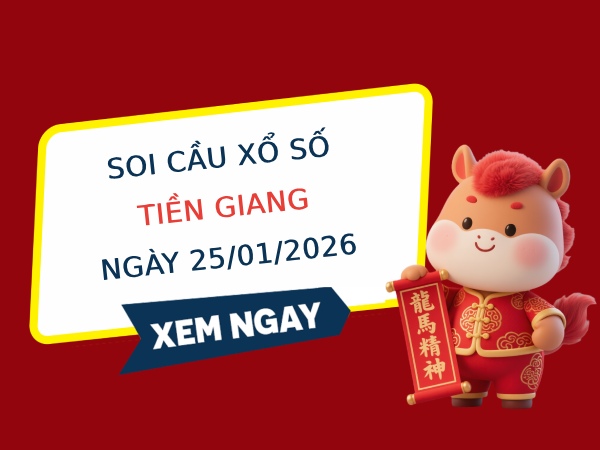 Soi cầu xổ số Tiền Giang ngày 25/1/2026 hôm nay miễn phí