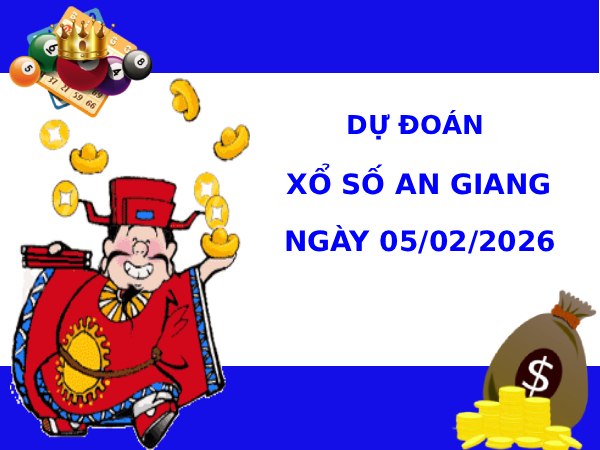 Dự đoán xổ số An Giang ngày 5/2/2026 thần tài