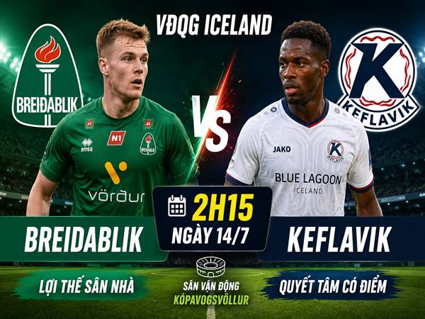 Breidablik gặp Keflavik: Đối đầu và đội hình dự kiến ngày 14/7